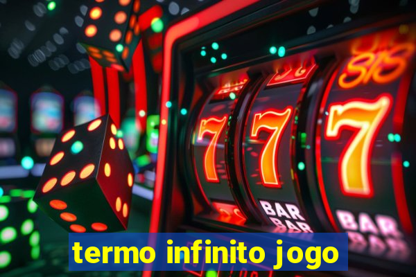 termo infinito jogo